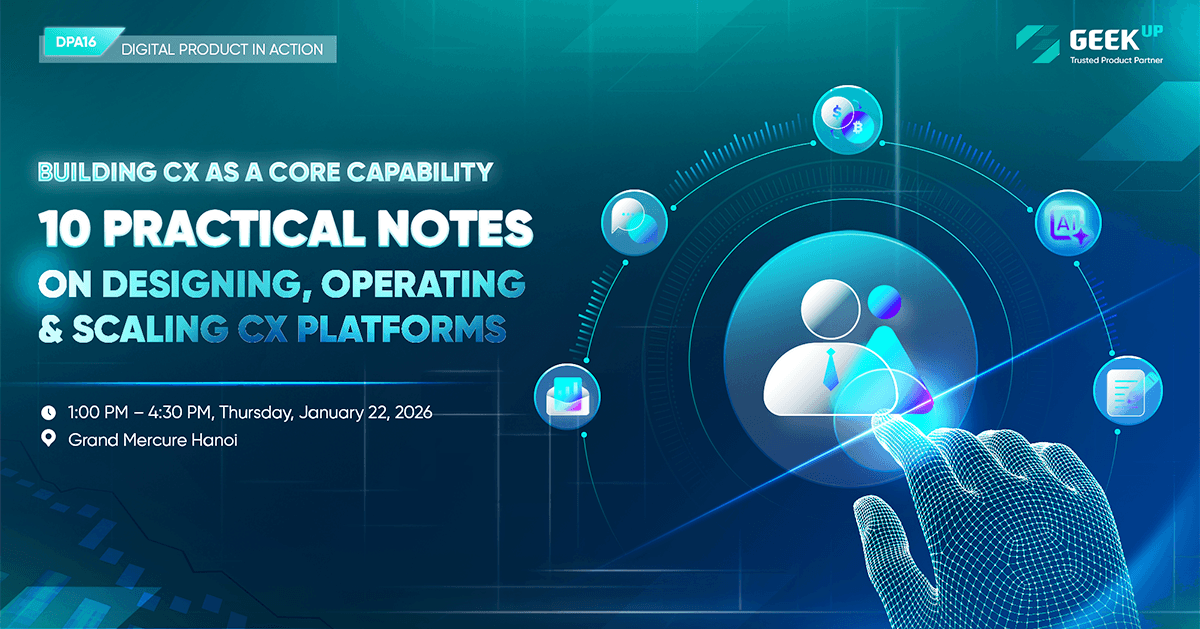 DPA16 - Xây dựng CX như năng lực lõi: 10 Bài học thực tiễn về Thiết kế - Vận hành - Mở rộng nền tảng CX thumbnail